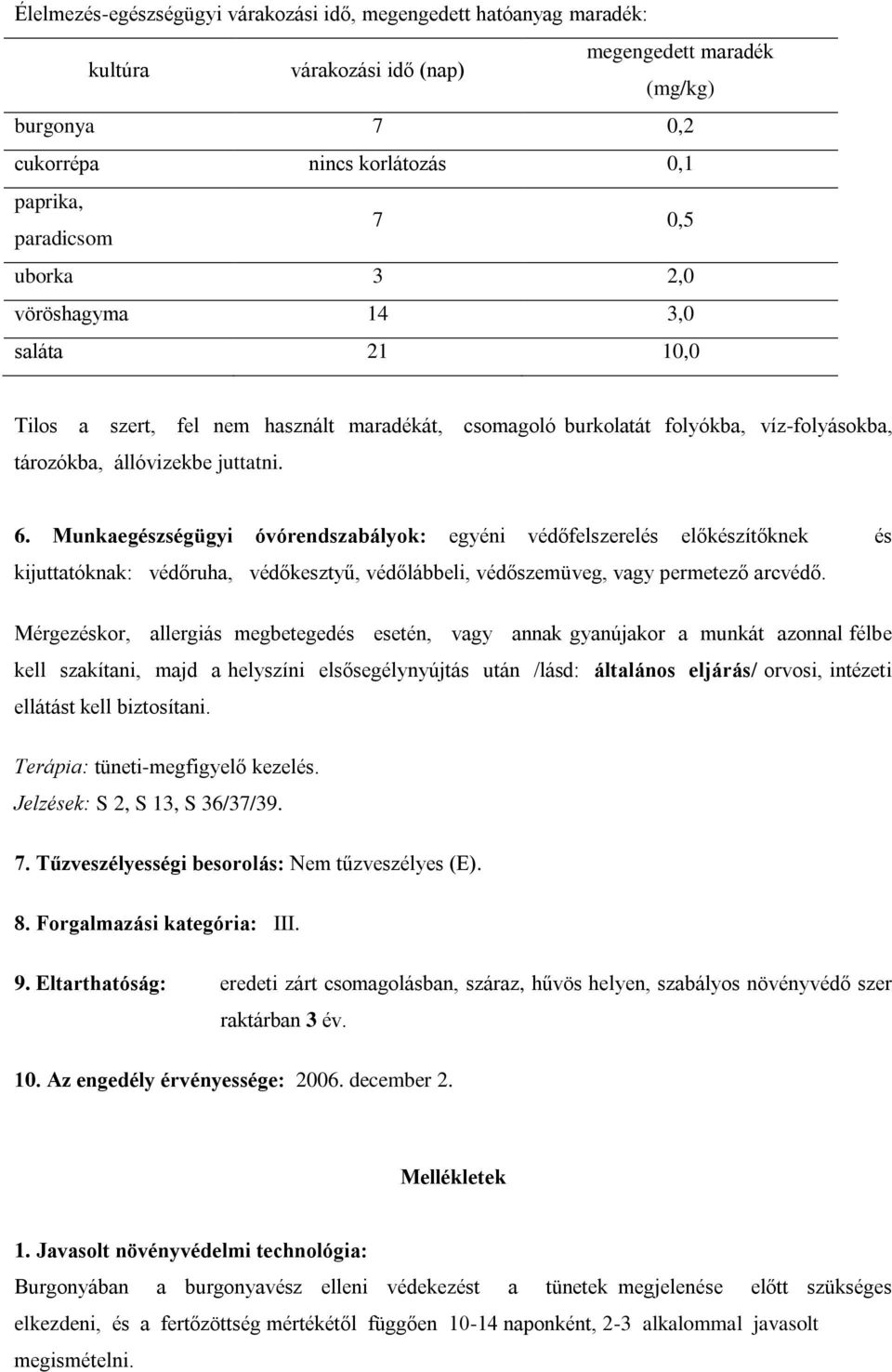 Munkaegészségügyi óvórendszabályok: egyéni védőfelszerelés előkészítőknek és kijuttatóknak: védőruha, védőkesztyű, védőlábbeli, védőszemüveg, vagy permetező arcvédő.