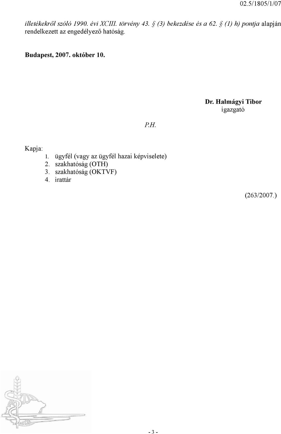 Budapest, 2007. október 10. P.H. Dr. Halmágyi Tibor igazgató Kapja: 1.
