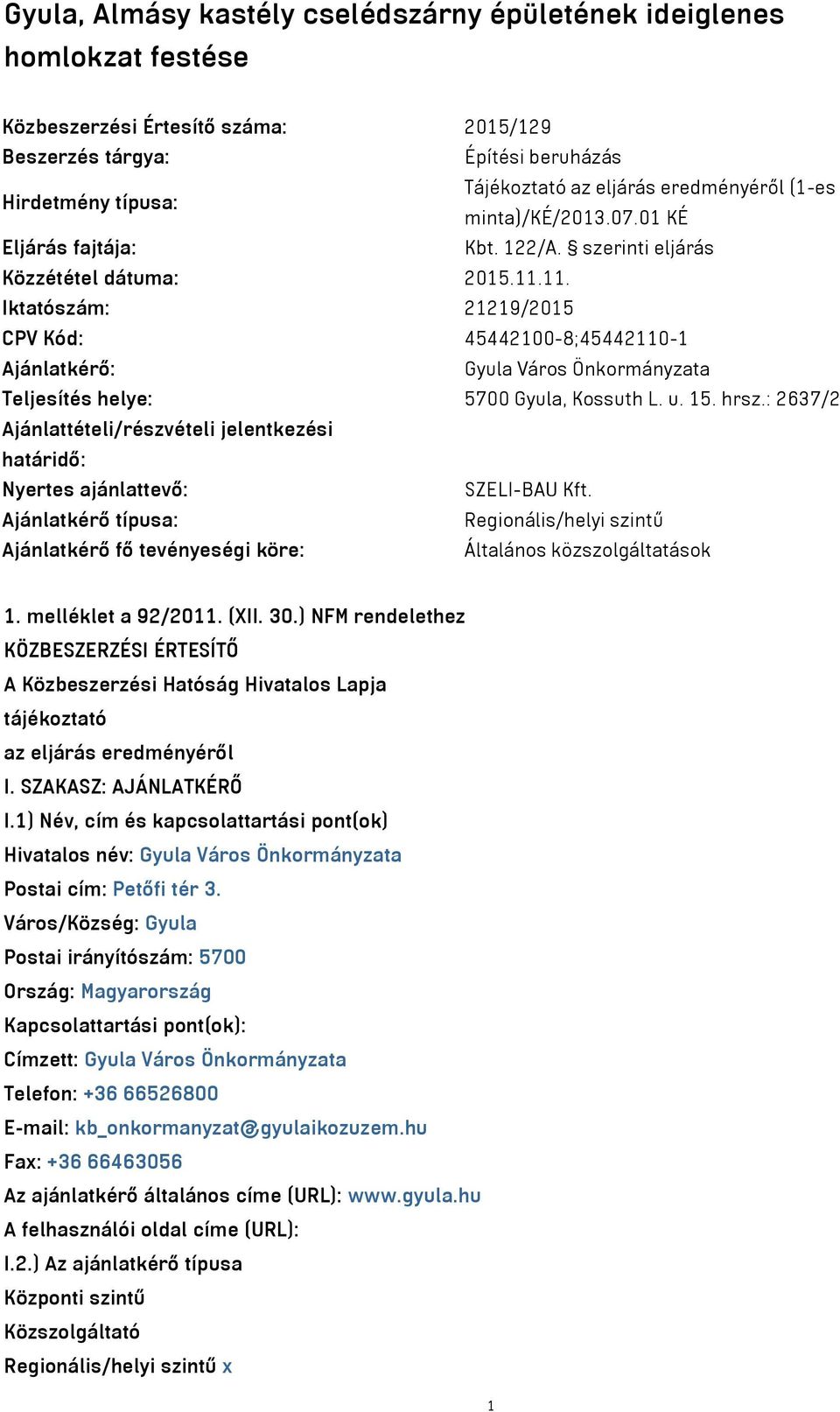 11. Iktatószám: 21219/2015 CPV Kód: 45442100-8;45442110-1 Ajánlatkérő: Gyula Város Önkormányzata Teljesítés helye: 5700 Gyula, Kossuth L. u. 15. hrsz.