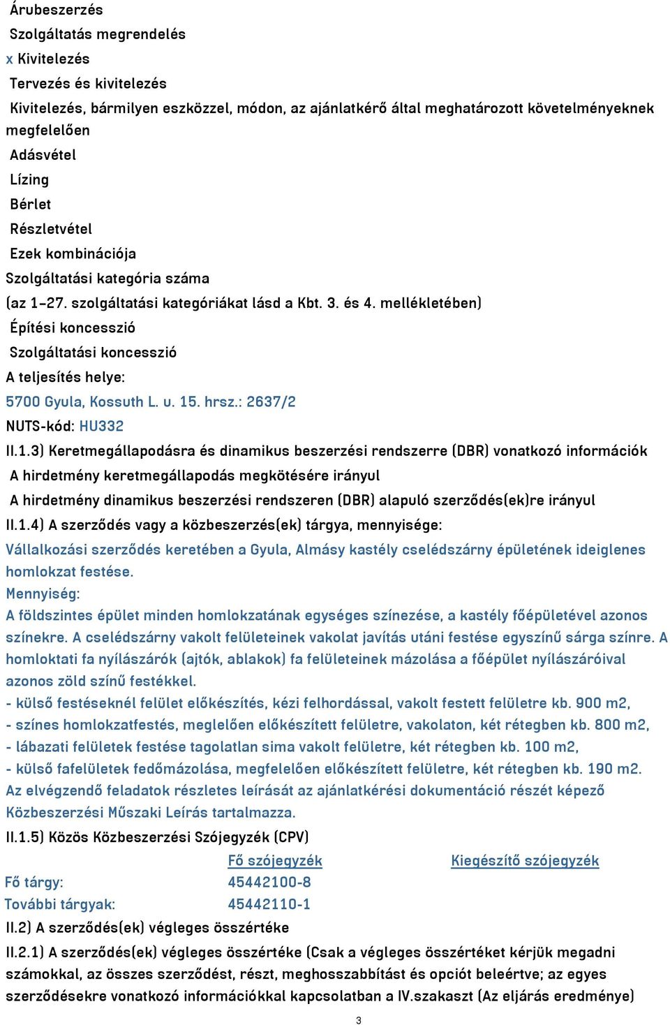 mellékletében) Építési koncesszió Szolgáltatási koncesszió A teljesítés helye: 5700 Gyula, Kossuth L. u. 15