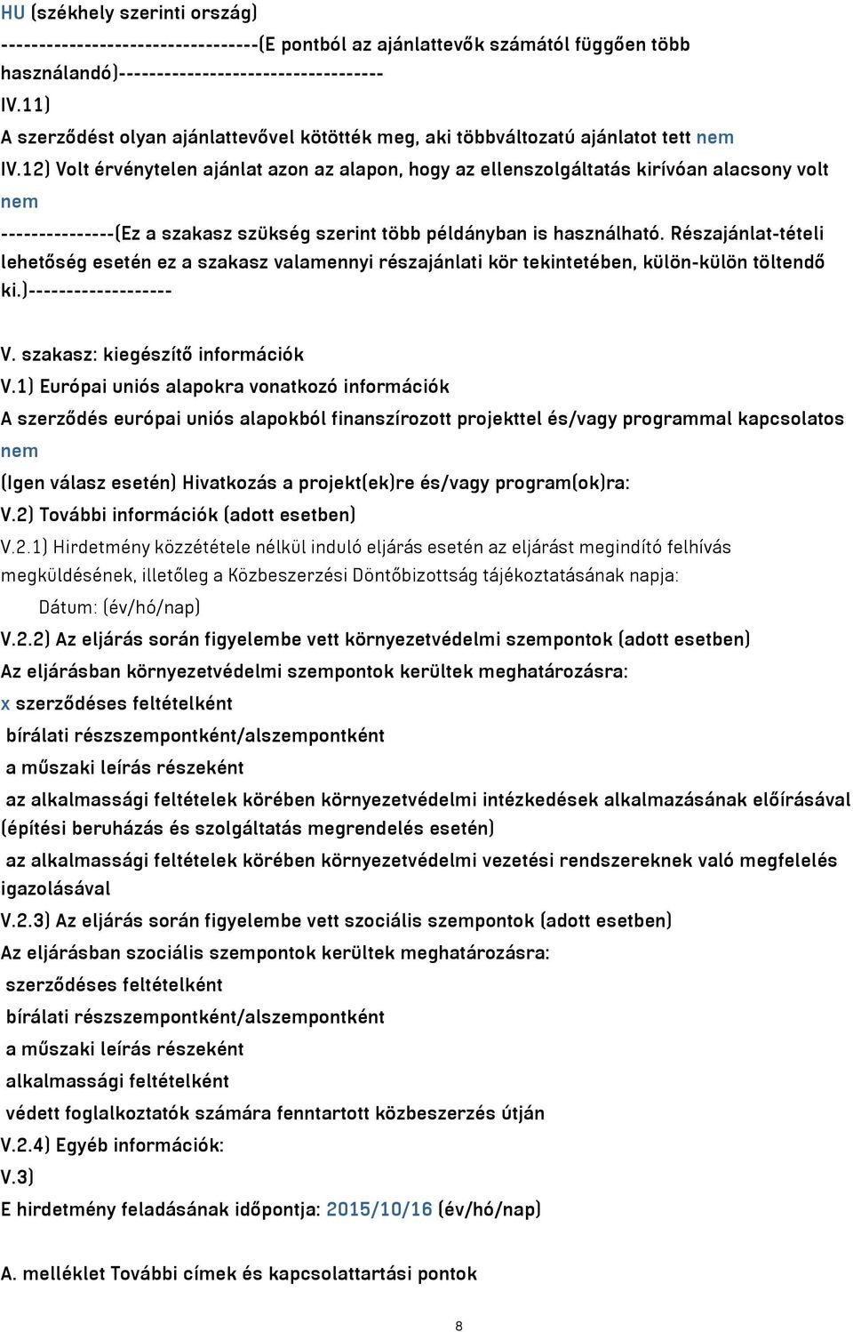 12) Volt érvénytelen ajánlat azon az alapon, hogy az ellenszolgáltatás kirívóan alacsony volt nem ---------------(Ez a szakasz szükség szerint több példányban is használható.