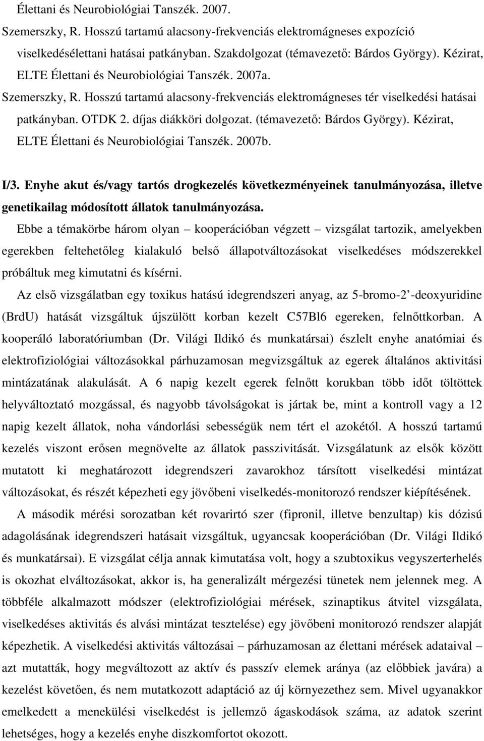 (témavezető: Bárdos György). Kézirat, ELTE Élettani és Neurobiológiai Tanszék. 2007b. I/3.