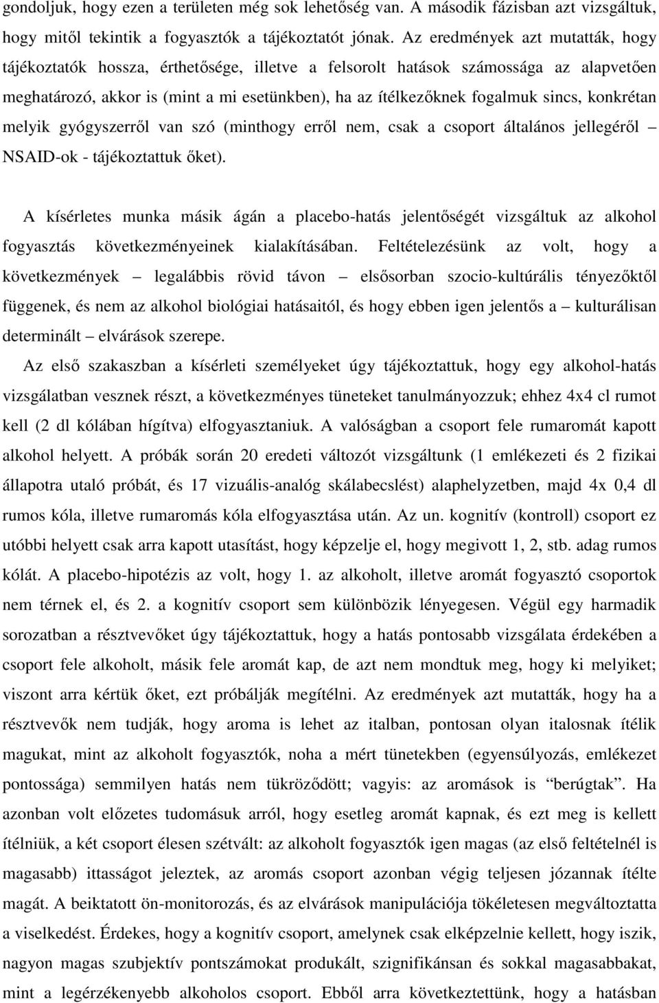 sincs, konkrétan melyik gyógyszerről van szó (minthogy erről nem, csak a csoport általános jellegéről NSAID-ok - tájékoztattuk őket).