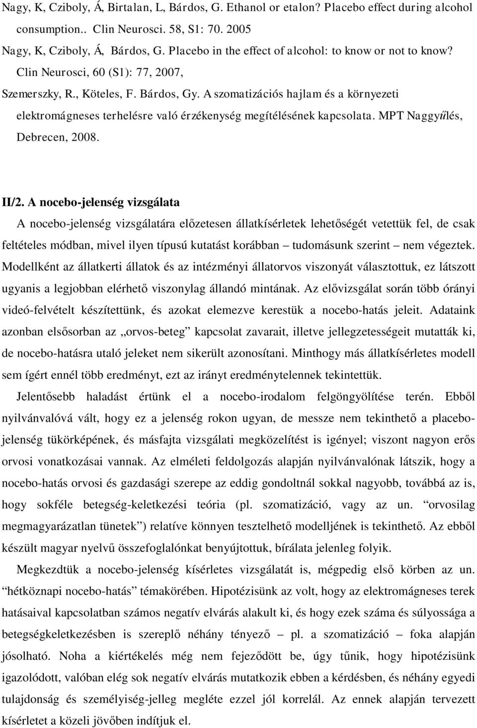 A szomatizációs hajlam és a környezeti elektromágneses terhelésre való érzékenység megítélésének kapcsolata. MPT Naggyűlés, Debrecen, 2008. II/2.