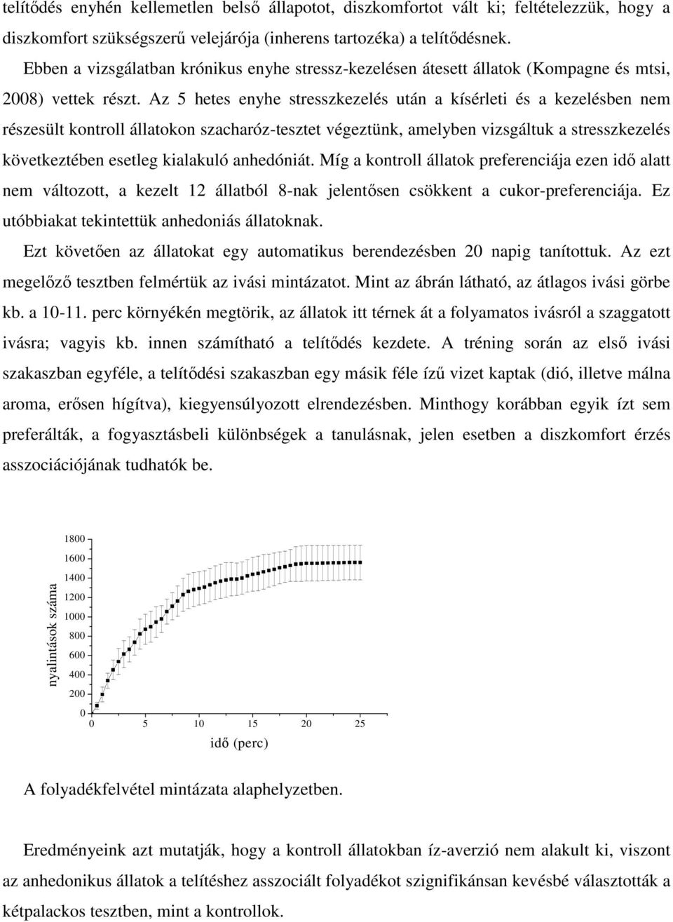 Az 5 hetes enyhe stresszkezelés után a kísérleti és a kezelésben nem részesült kontroll állatokon szacharóz-tesztet végeztünk, amelyben vizsgáltuk a stresszkezelés következtében esetleg kialakuló