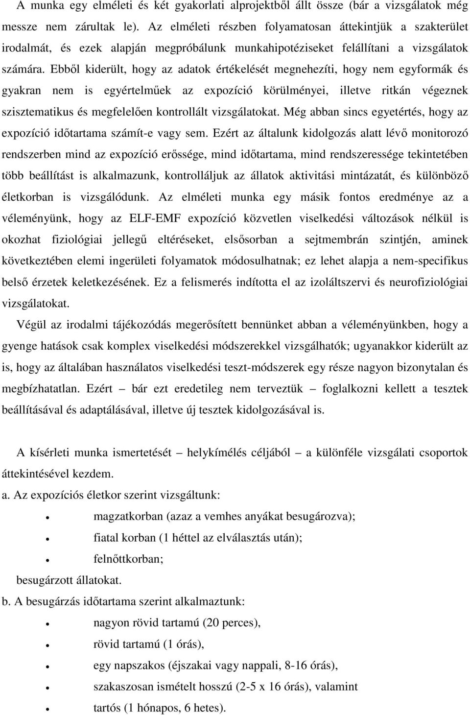 Ebből kiderült, hogy az adatok értékelését megnehezíti, hogy nem egyformák és gyakran nem is egyértelműek az expozíció körülményei, illetve ritkán végeznek szisztematikus és megfelelően kontrollált