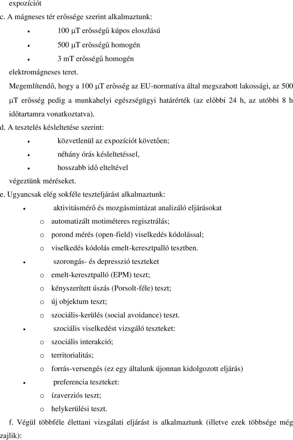 A tesztelés késleltetése szerint: közvetlenül az ex