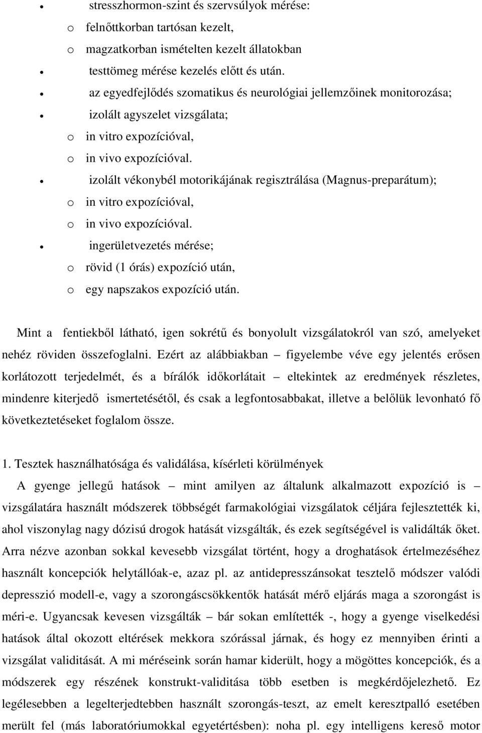 izolált vékonybél motorikájának regisztrálása (Magnus-preparátum); o in vitro expozícióval, o in vivo expozícióval.