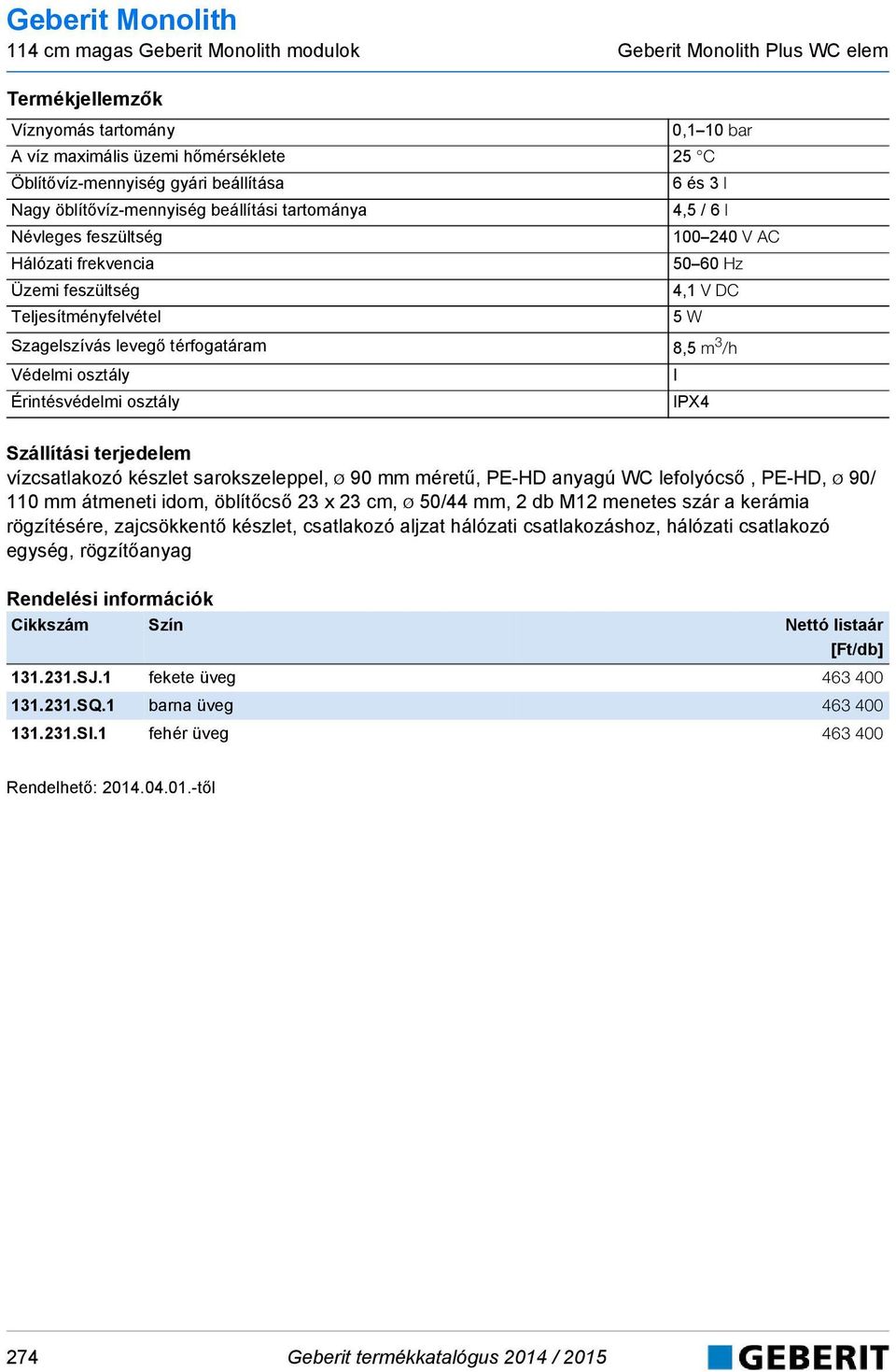 Érintésvédelmi osztály I IPX4 vízcsatlakozó készlet sarokszeleppel, ø 9 mm méretű, PE-HD anyagú WC lefolyócső, PE-HD, ø 9/ 11 mm átmeneti idom, öblítőcső 23 x 23 cm, ø 5/44 mm, 2 db M12 menetes szár