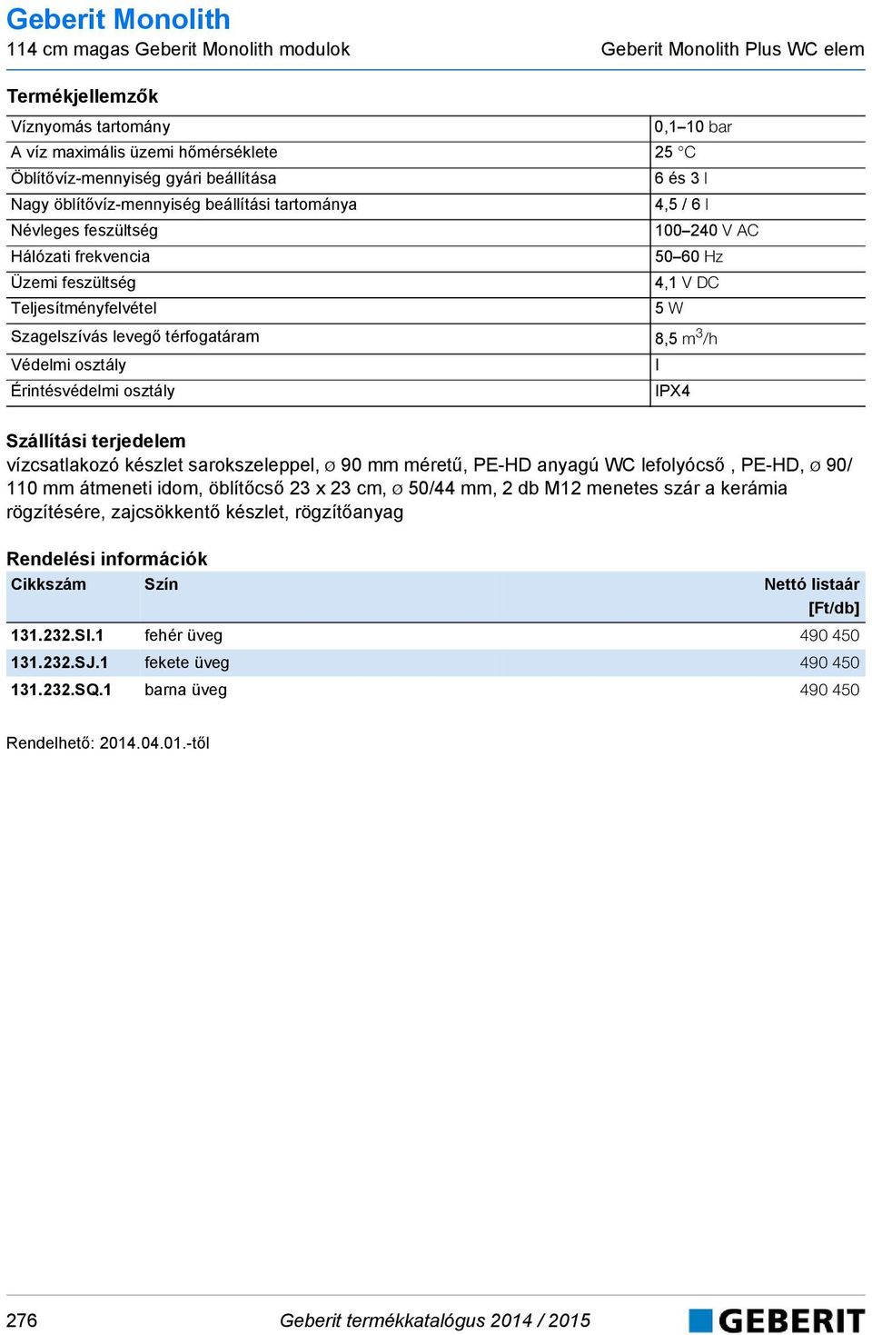 Érintésvédelmi osztály I IPX4 vízcsatlakozó készlet sarokszeleppel, ø 9 mm méretű, PE-HD anyagú WC lefolyócső, PE-HD, ø 9/ 11 mm átmeneti idom, öblítőcső 23 x 23 cm, ø 5/44 mm, 2 db M12 menetes szár