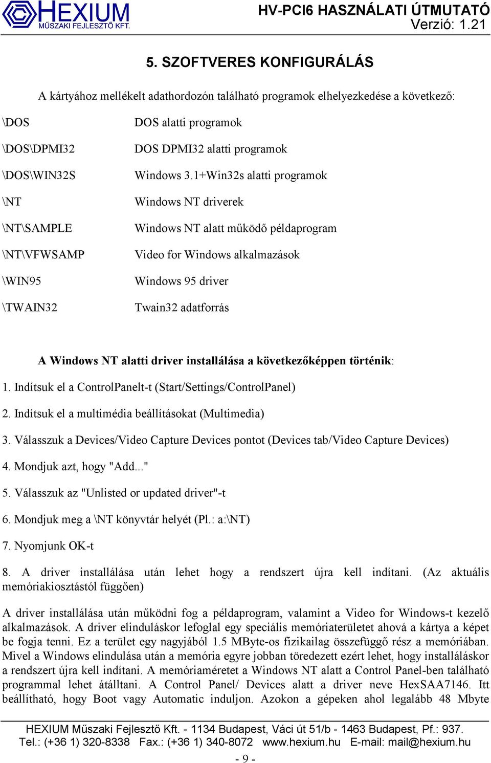 1+Win32s alatti programok Windows NT driverek Windows NT alatt működő példaprogram Video for Windows alkalmazások Windows 95 driver Twain32 adatforrás A Windows NT alatti driver installálása a