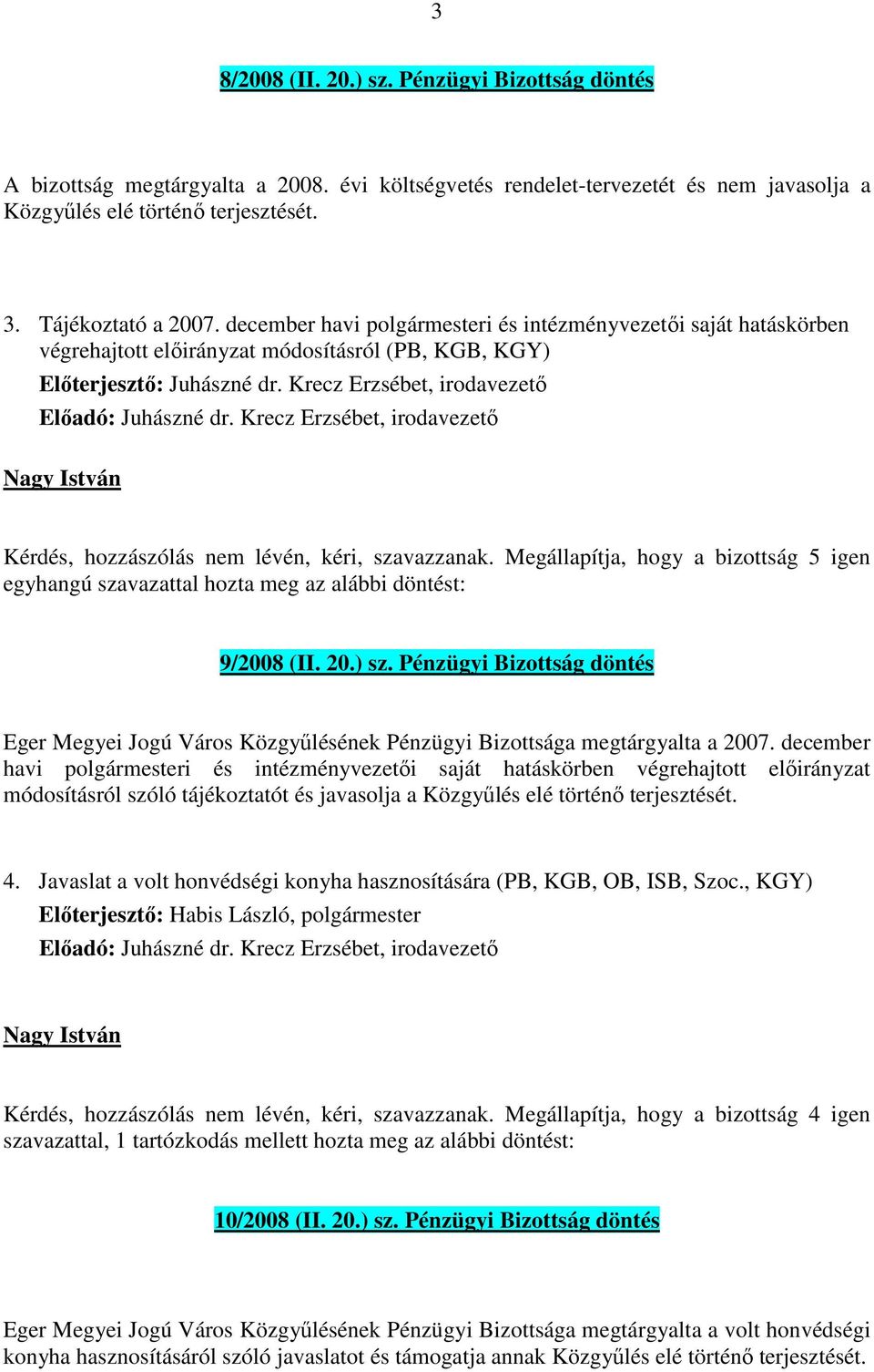 Pénzügyi Bizottság döntés Eger Megyei Jogú Város Közgyűlésének Pénzügyi Bizottsága megtárgyalta a 2007.