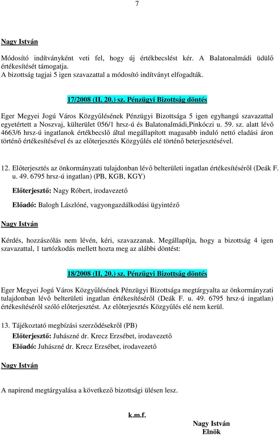 12. Előterjesztés az önkormányzati tulajdonban lévő belterületi ingatlan értékesítéséről (Deák F. u. 49.