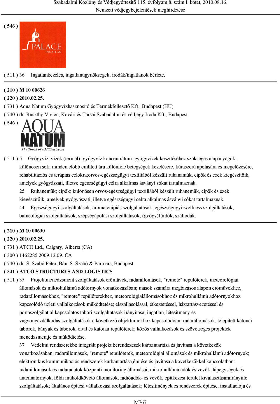 , Budapest ( 511 ) 5 Gyógyvíz, vizek (termál); gyógyvíz koncentrátum; gyógyvizek készítéséhez szükséges alapanyagok, különösen sók; minden előbb említett áru különféle betegségek kezelésére,