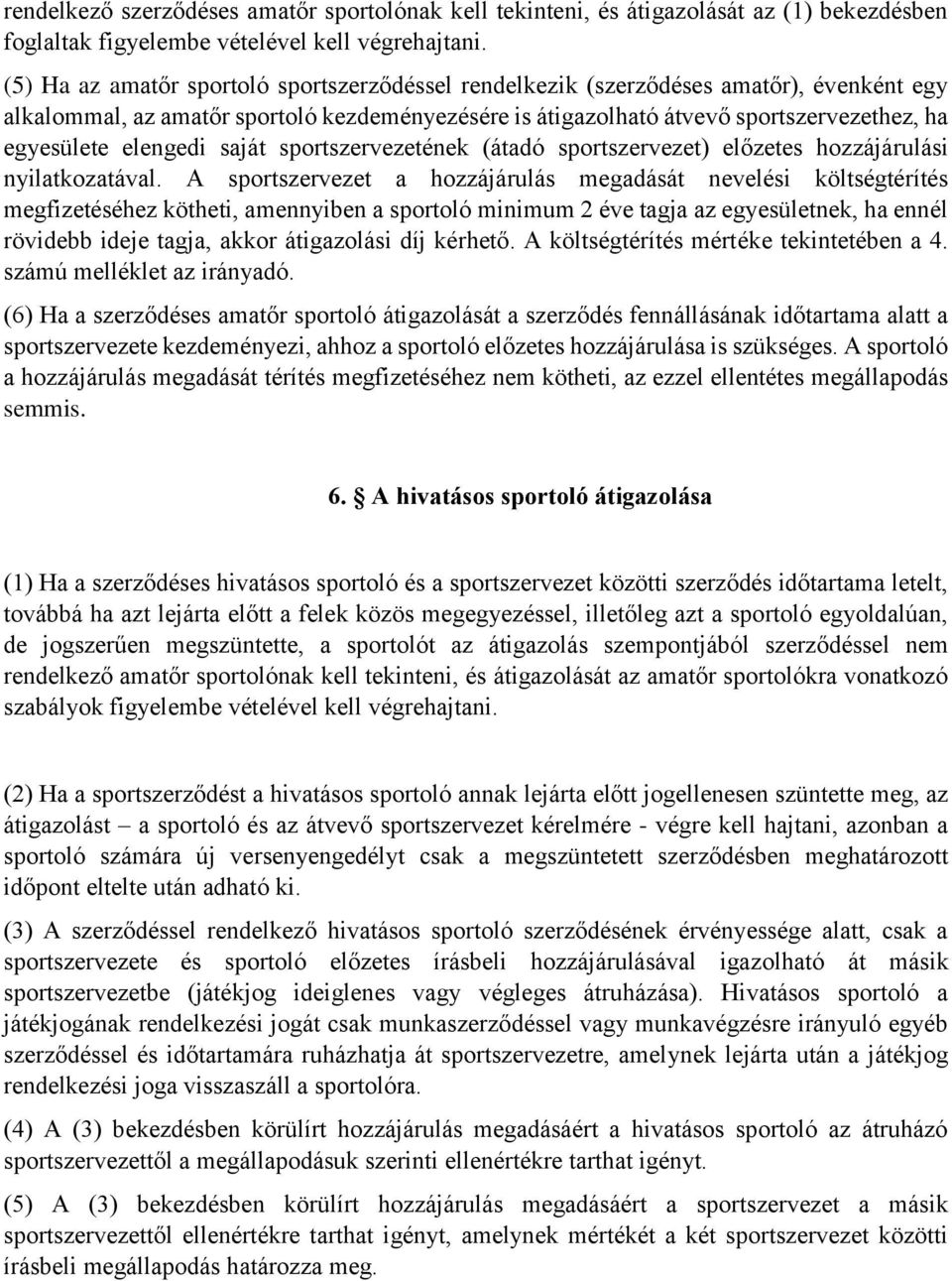 elengedi saját sportszervezetének (átadó sportszervezet) előzetes hozzájárulási nyilatkozatával.