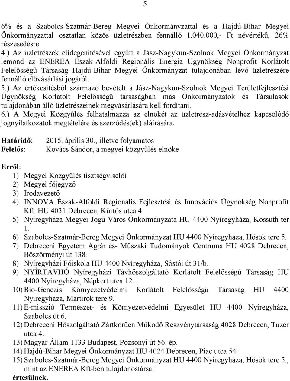 Megyei Önkormányzat tulajdonában lévő üzletrészére fennálló elővásárlási jogáról. 5.