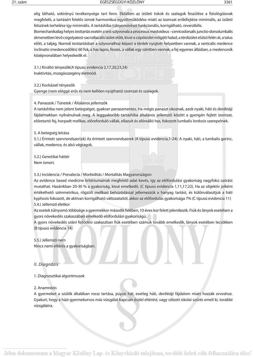 így minimális. A tartáshiba túlnyomórészt funkcionális, korrigálható, reverzibilis.