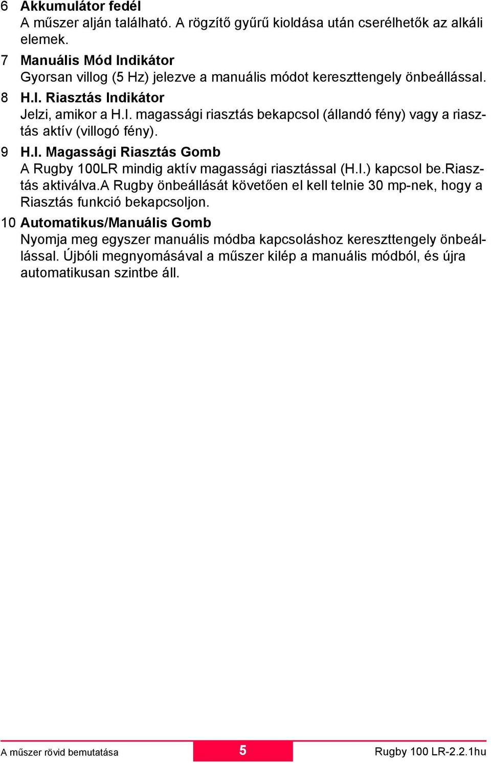 9 H.I. Magassági Riasztás Gomb A Rugby 100LR mindig aktív magassági riasztással (H.I.) kapcsol be.riasztás aktiválva.