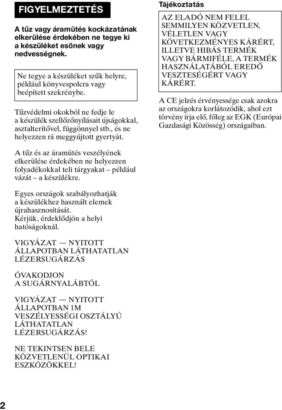 , és ne helyezzen rá meggyújtott gyertyát.