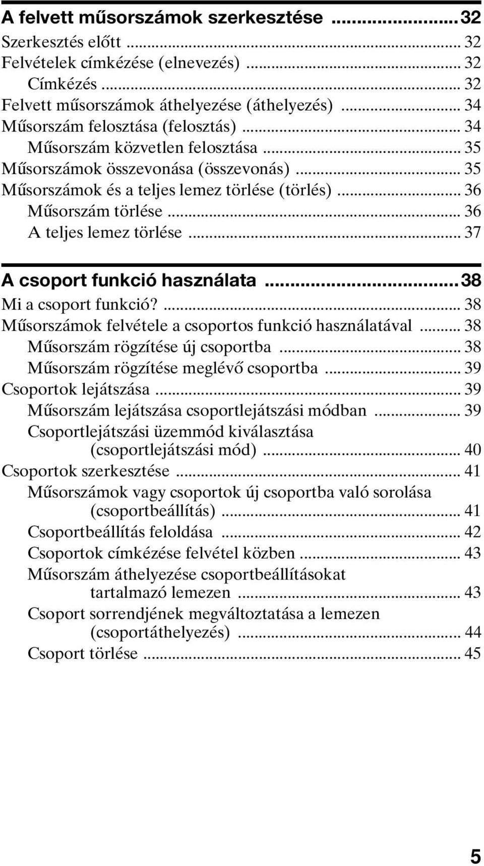 .. 37 A csoport funkció használata...38 Mi a csoport funkció?... 38 Műsorszámok felvétele a csoportos funkció használatával... 38 Műsorszám rögzítése új csoportba.
