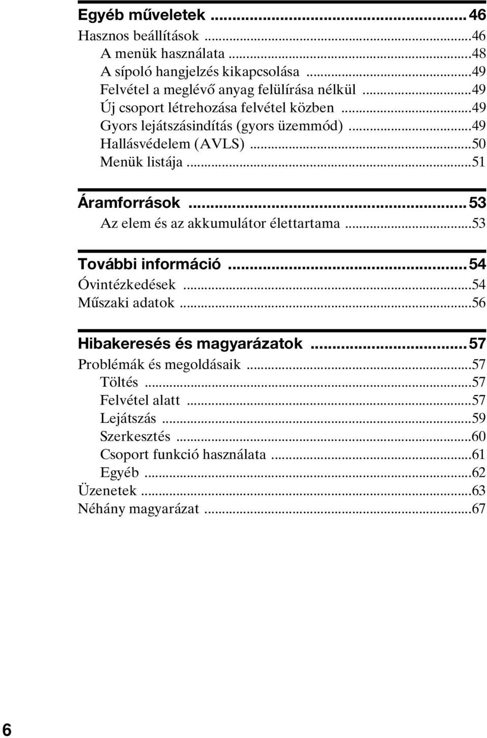 ..53 Az elem és az akkumulátor élettartama...53 További információ...54 Óvintézkedések...54 Műszaki adatok...56 Hibakeresés és magyarázatok.