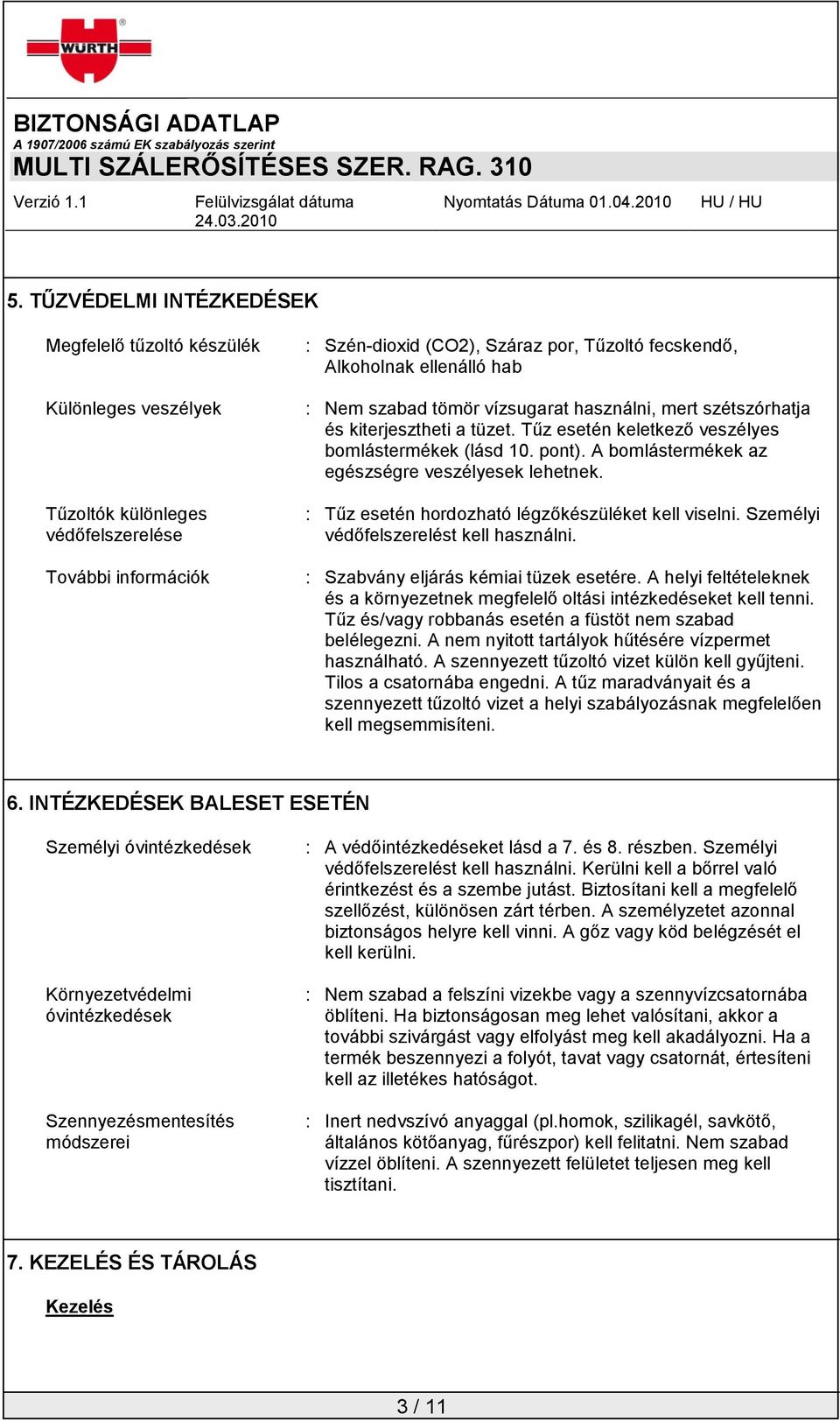 A bomlástermékek az egészségre veszélyesek lehetnek. : Tűz esetén hordozható légzőkészüléket kell viselni. Személyi védőfelszerelést kell használni. : Szabvány eljárás kémiai tüzek esetére.