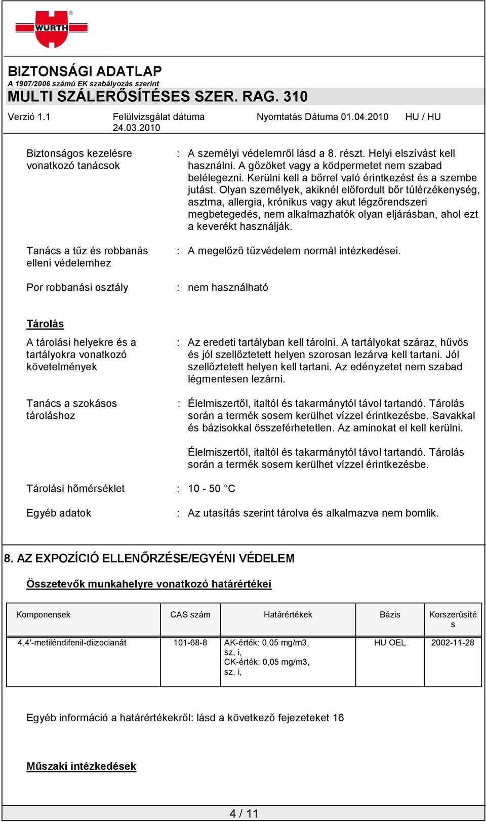 Olyan személyek, akiknél előfordult bőr túlérzékenység, asztma, allergia, krónikus vagy akut légzőrendszeri megbetegedés, nem alkalmazhatók olyan eljárásban, ahol ezt a keverékt használják.