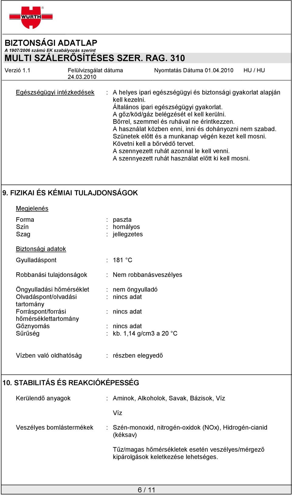 A szennyezett ruhát azonnal le kell venni. A szennyezett ruhát használat előtt ki kell mosni. 9.