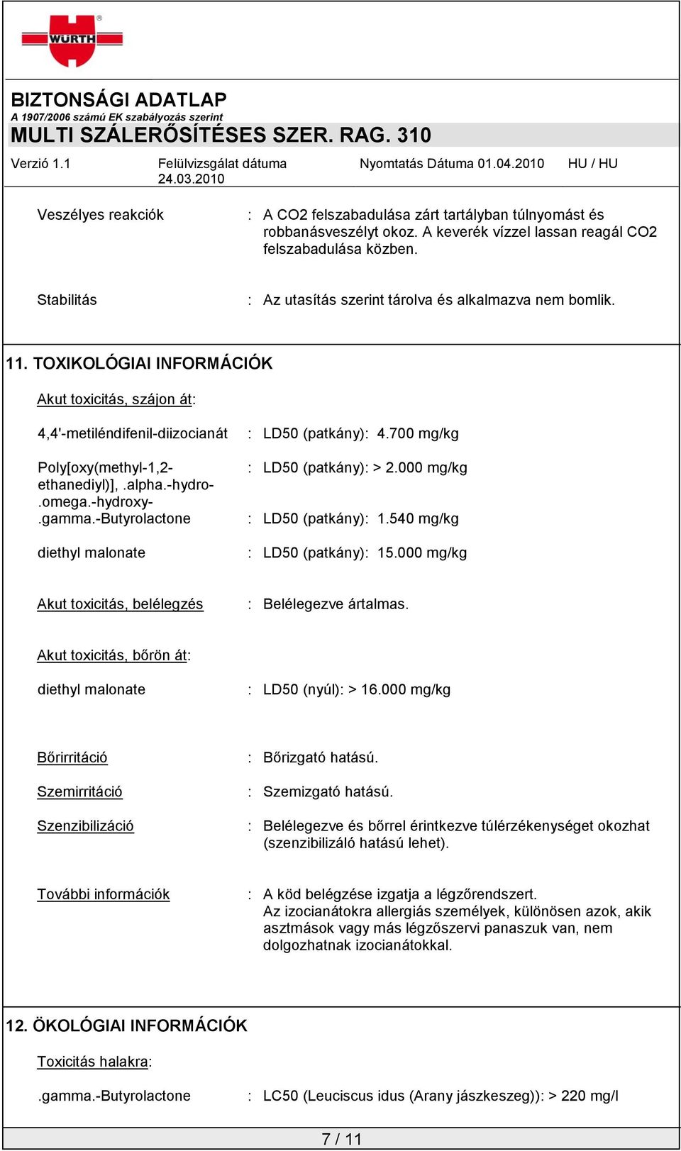 -hydro-.omega.-hydroxy-.gamma.-butyrolactone diethyl malonate : LD50 (patkány): 4.700 mg/kg : LD50 (patkány): > 2.000 mg/kg : LD50 (patkány): 1.540 mg/kg : LD50 (patkány): 15.