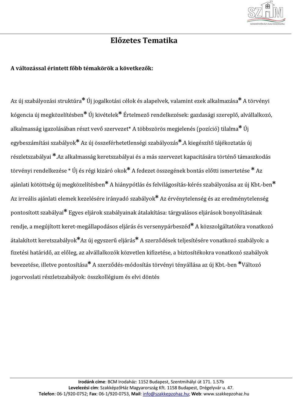 szabályok* Az új összeférhetetlenségi szabályozás*.a kiegészítő tájékoztatás új részletszabályai *.