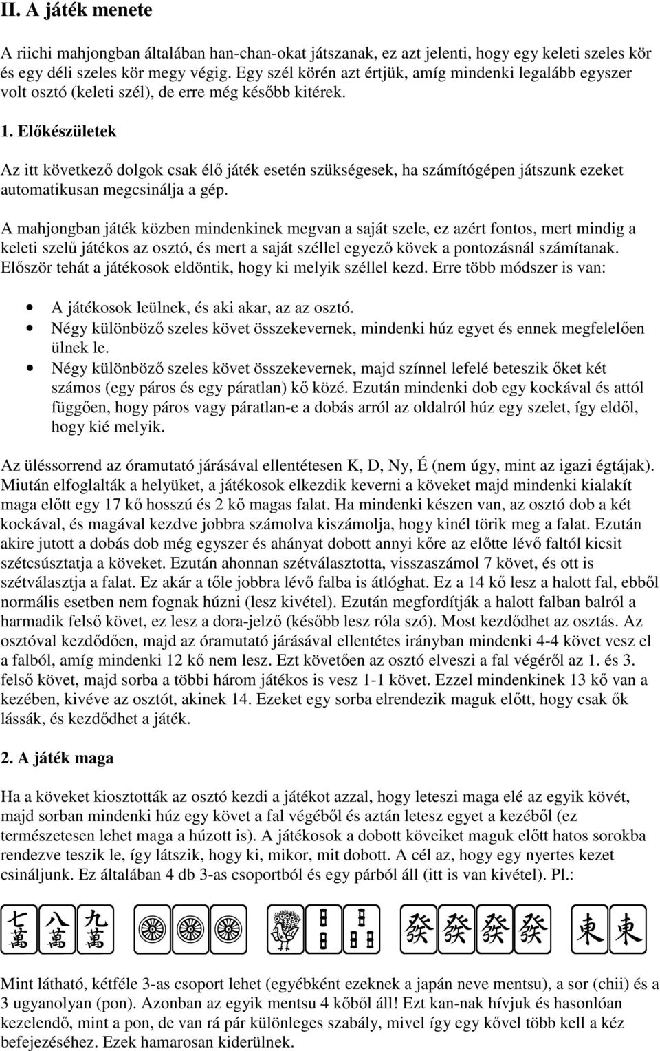 Előkészületek Az itt következő dolgok csak élő játék esetén szükségesek, ha számítógépen játszunk ezeket automatikusan megcsinálja a gép.