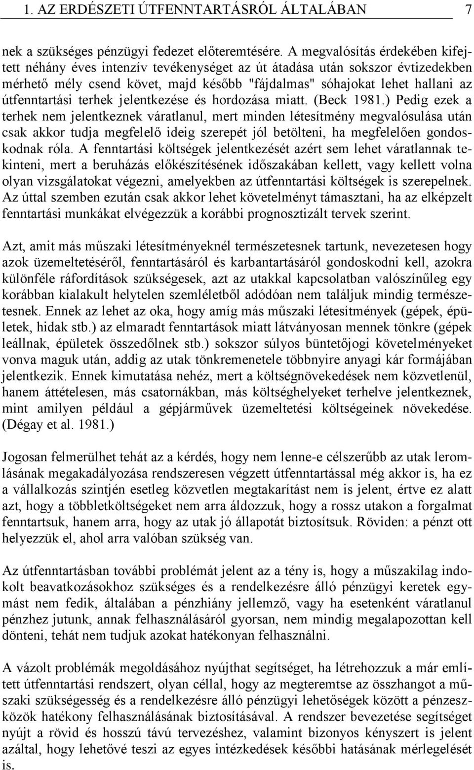 útfenntartási terhek jelentkezése és hordozása miatt. (Beck 1981.