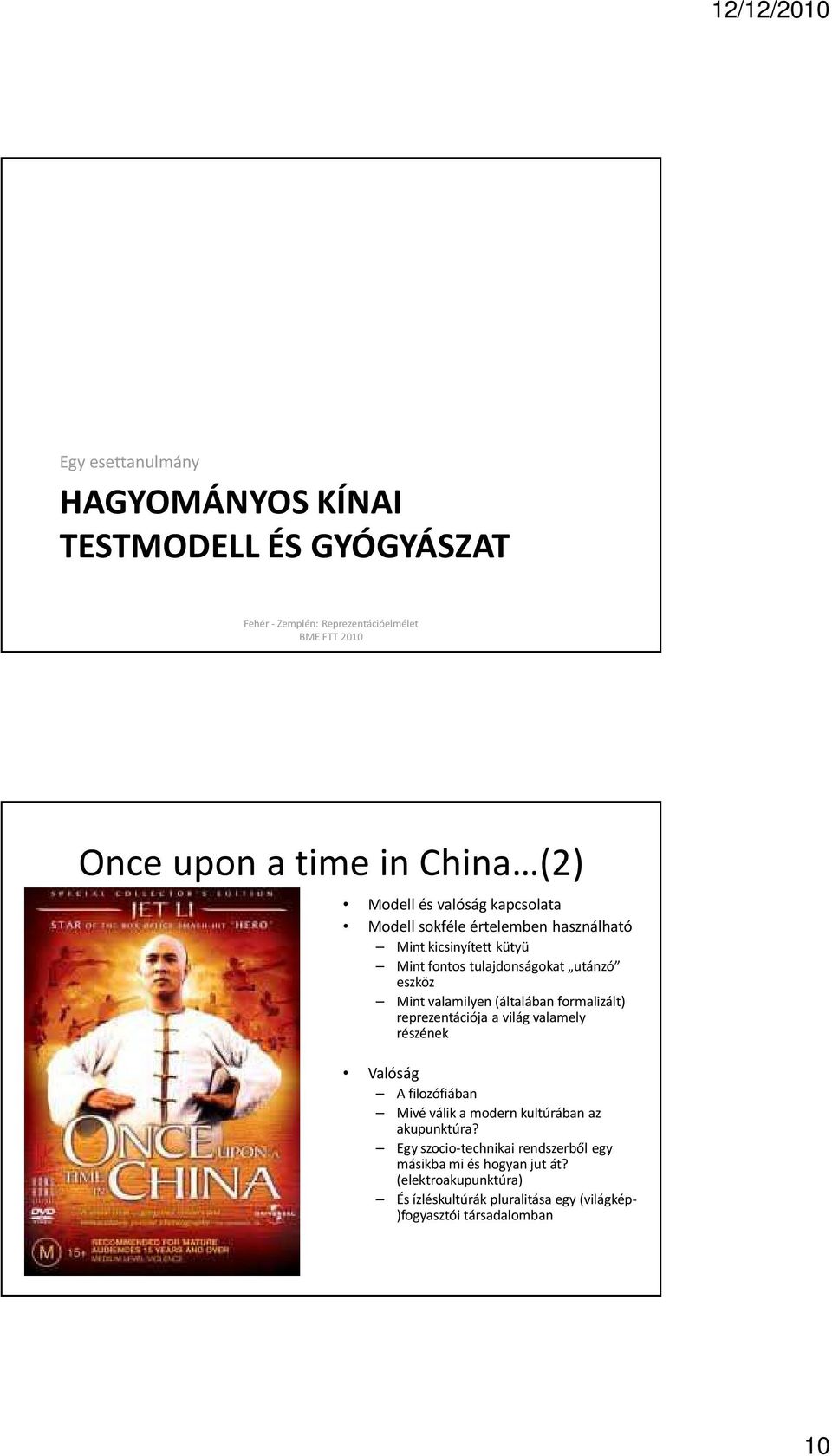formalizált) reprezentációja a világ valamely részének Valóság A filozófiában Mivé válik a modern kultúrában az akupunktúra?