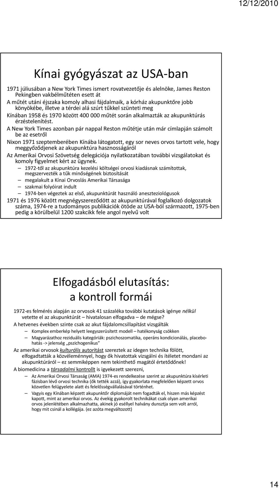 A New York Times azonban pár nappal Reston műtétje után már címlapján számolt be az esetről Nixon 1971 szeptemberében Kínába látogatott, egy sor neves orvos tartott vele, hogy meggyőződjenek az