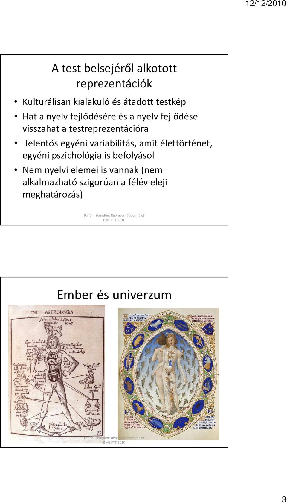 egyéni variabilitás, amit élettörténet, egyéni pszichológia is befolyásol Nem nyelvi