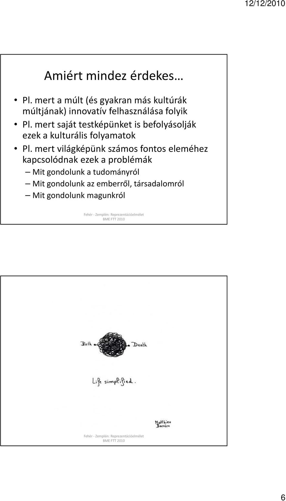 mert saját testképünket is befolyásolják ezek a kulturális folyamatok Pl.