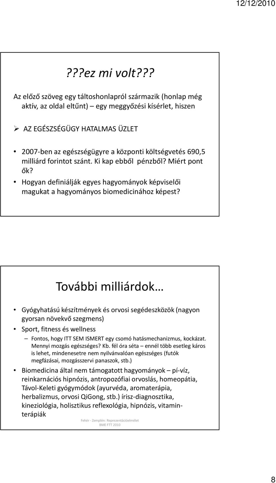 690,5 milliárd forintot szánt. Ki kap ebből pénzből? Miért pont ők? Hogyan definiálják egyes hagyományok képviselői magukat a hagyományos biomedicinához képest?
