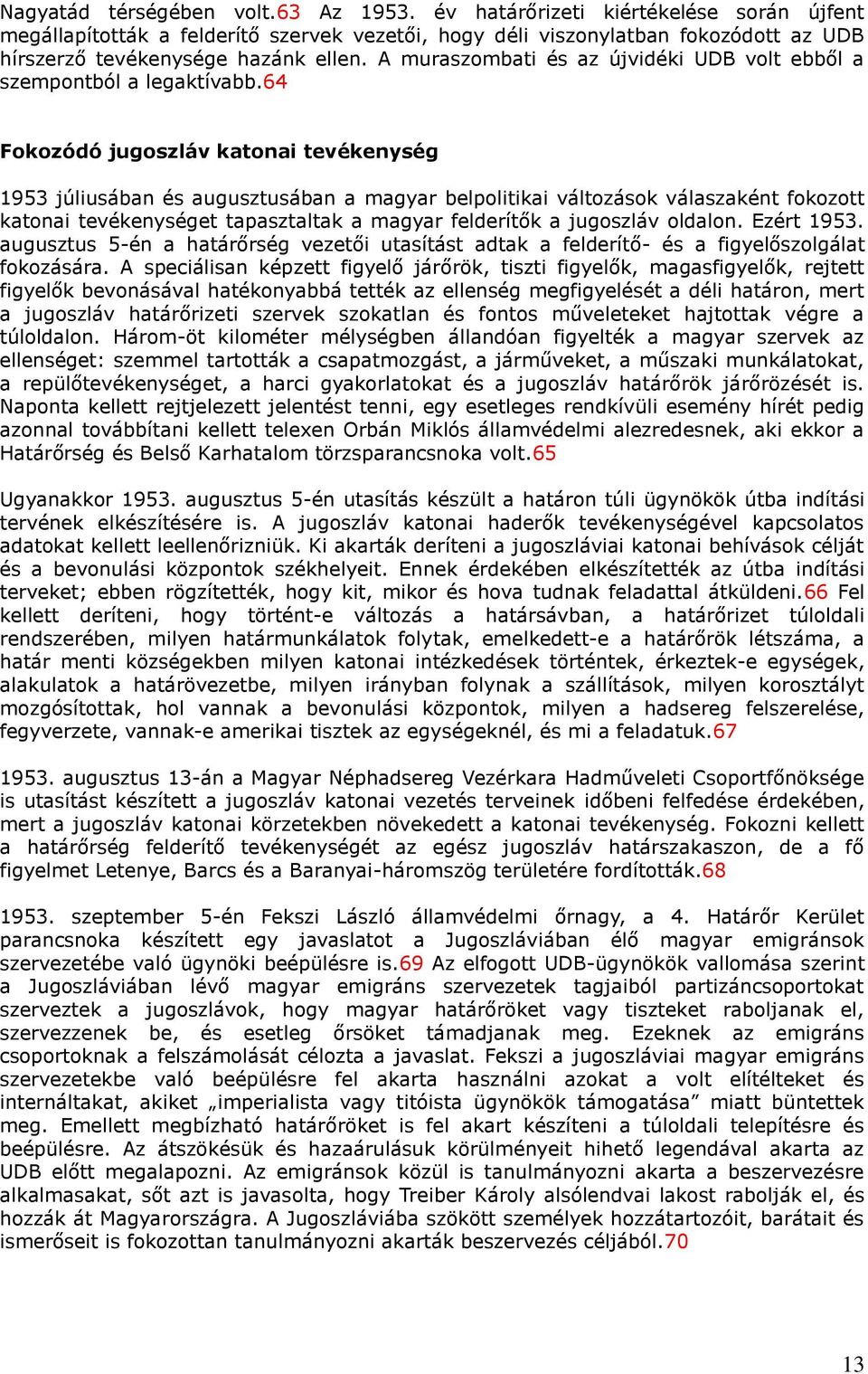 A muraszombati és az újvidéki UDB volt ebből a szempontból a legaktívabb.