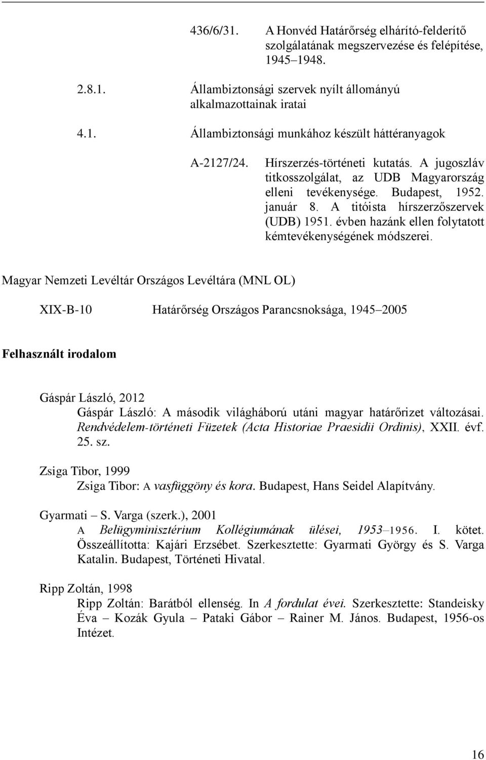 évben hazánk ellen folytatott kémtevékenységének módszerei.