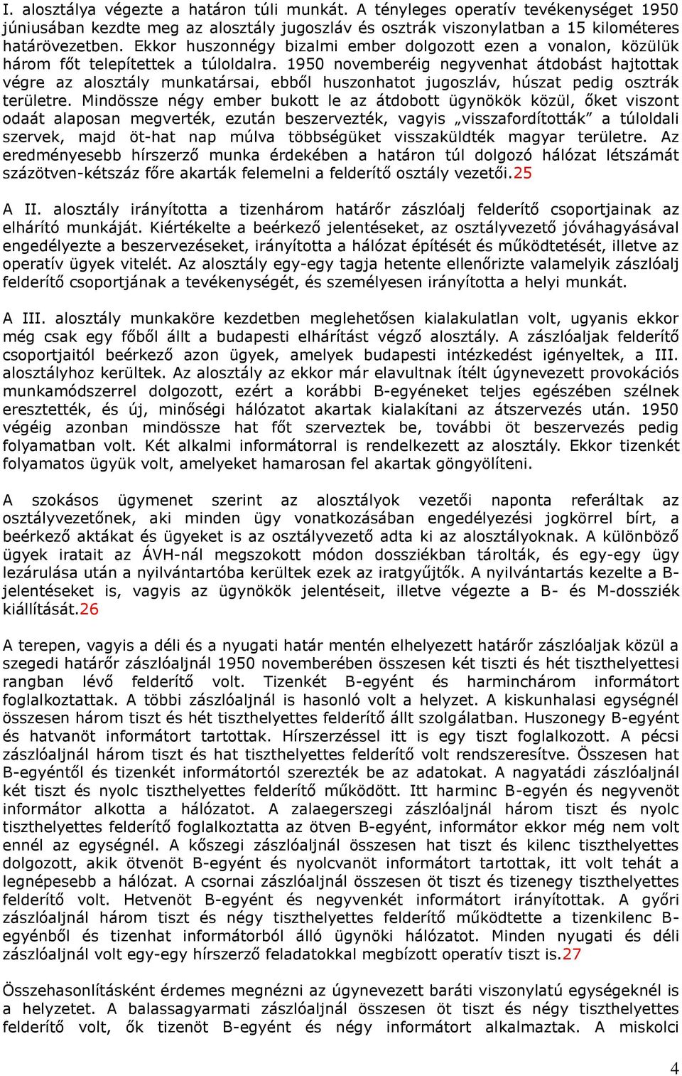 1950 novemberéig negyvenhat átdobást hajtottak végre az alosztály munkatársai, ebből huszonhatot jugoszláv, húszat pedig osztrák területre.