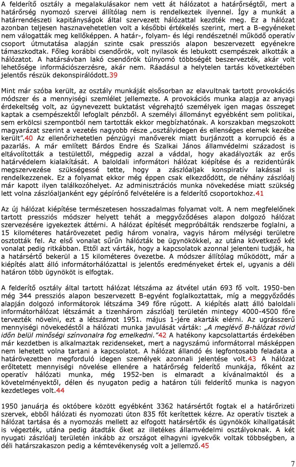 Ez a hálózat azonban teljesen hasznavehetetlen volt a későbbi értékelés szerint, mert a B-egyéneket nem válogatták meg kellőképpen.