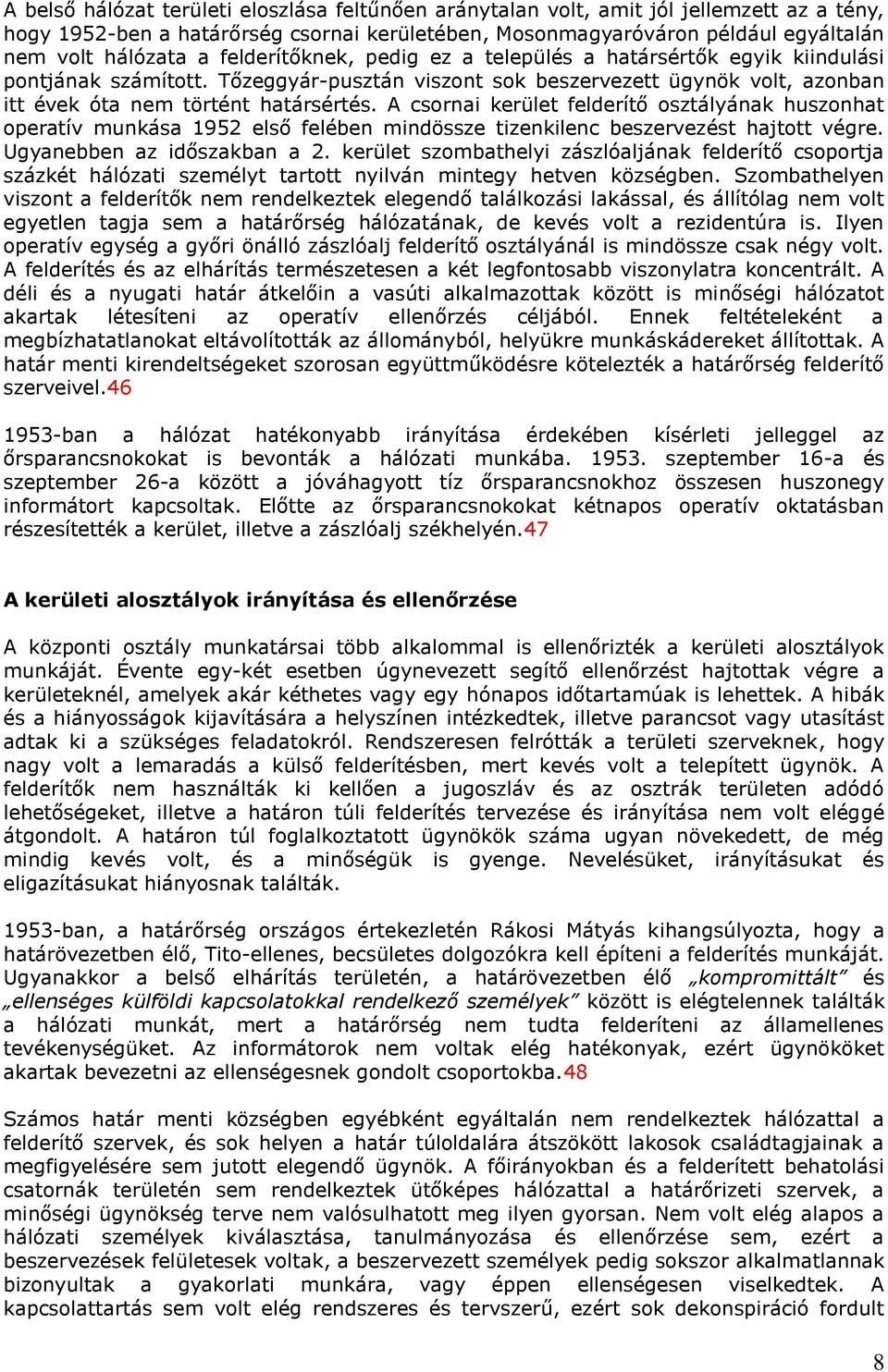 A csornai kerület felderítő osztályának huszonhat operatív munkása 1952 első felében mindössze tizenkilenc beszervezést hajtott végre. Ugyanebben az időszakban a 2.