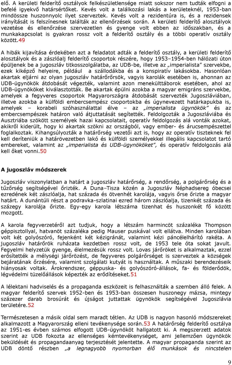 A kerületi felderítő alosztályok vezetése és ellenőrzése szervezetlen és gyenge volt ebben az időszakban, és a munkakapcsolat is gyakran rossz volt a felderítő osztály és a többi operatív osztály