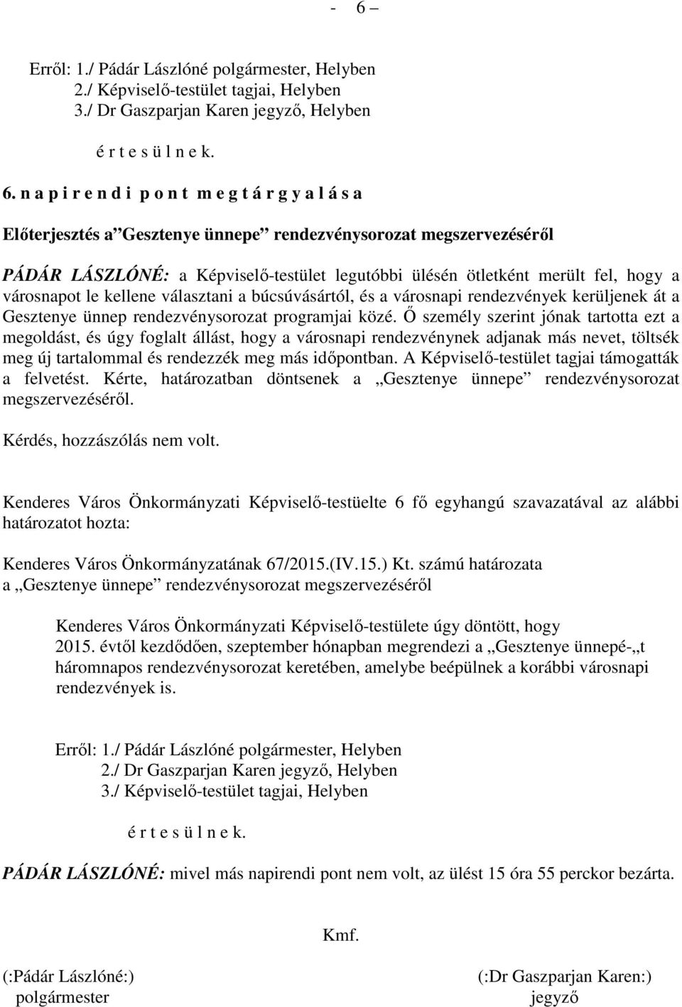 hogy a városnapot le kellene választani a búcsúvásártól, és a városnapi rendezvények kerüljenek át a Gesztenye ünnep rendezvénysorozat programjai közé.