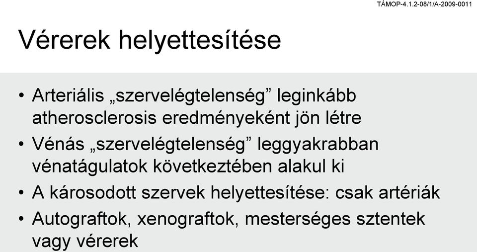leggyakrabban vénatágulatok következtében alakul ki A károsodott