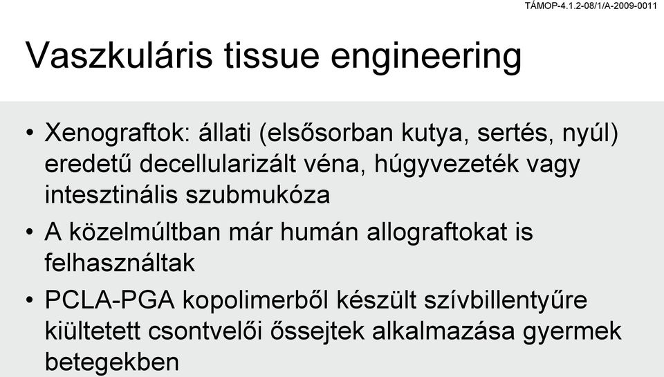 közelmúltban már humán allograftokat is felhasználtak PCLA-PGA kopolimerből
