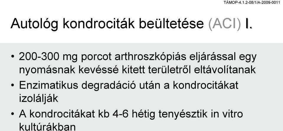 kevéssé kitett területről eltávolítanak Enzimatikus degradáció