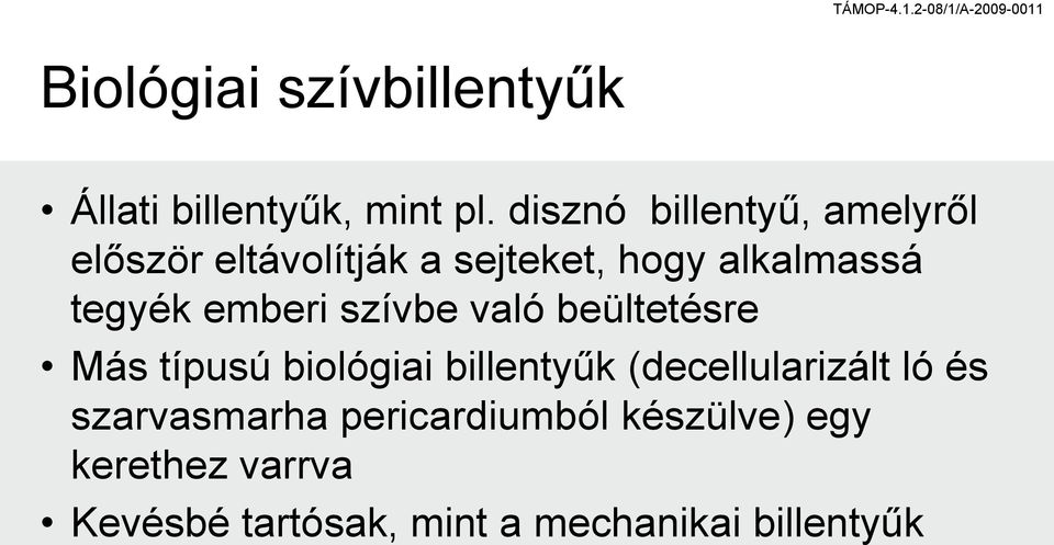 tegyék emberi szívbe való beültetésre Más típusú biológiai billentyűk