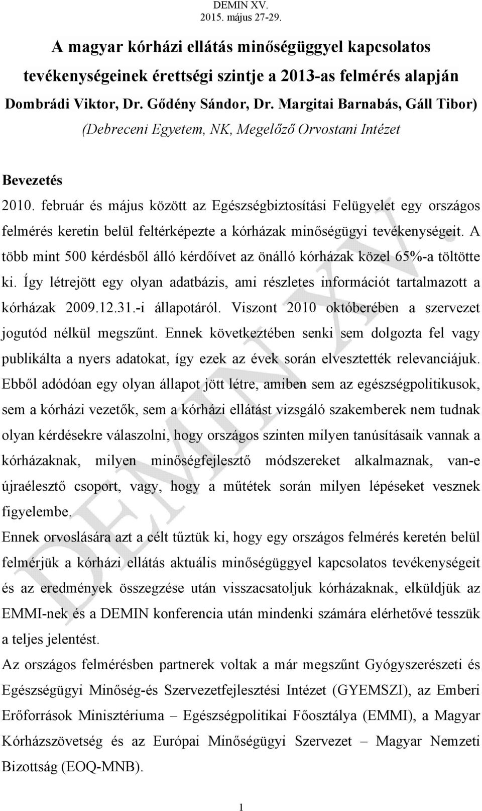 február és május között az Egészségbiztosítási Felügyelet egy országos felmérés keretin belül feltérképezte a kórházak minőségügyi tevékenységeit.