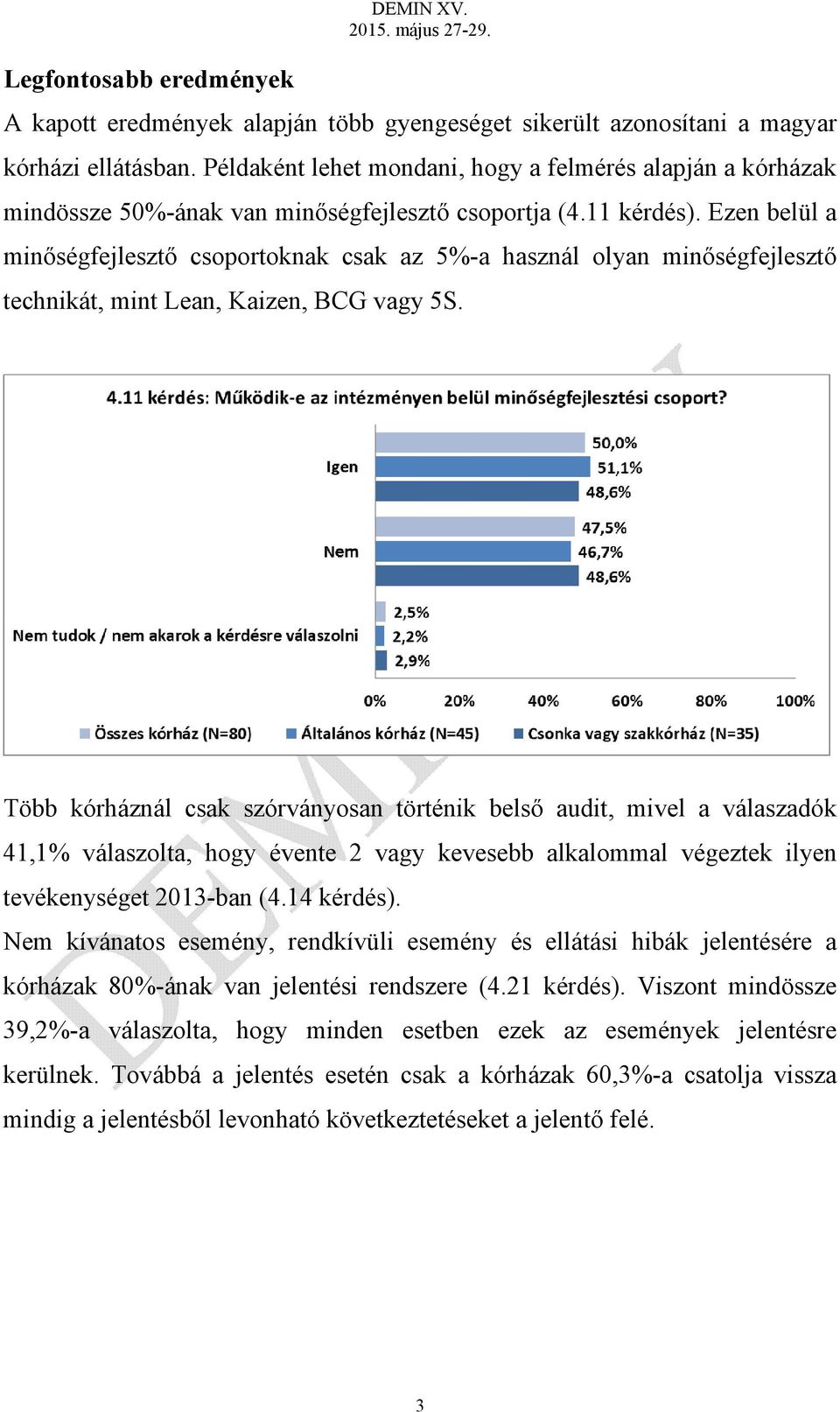 Ezen belül a minőségfejlesztő csoportoknak csak az 5%-a használ olyan minőségfejlesztő technikát, mint Lean, Kaizen, BCG vagy 5S.